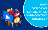 How Video Can Supercharge Your Content Strategy?